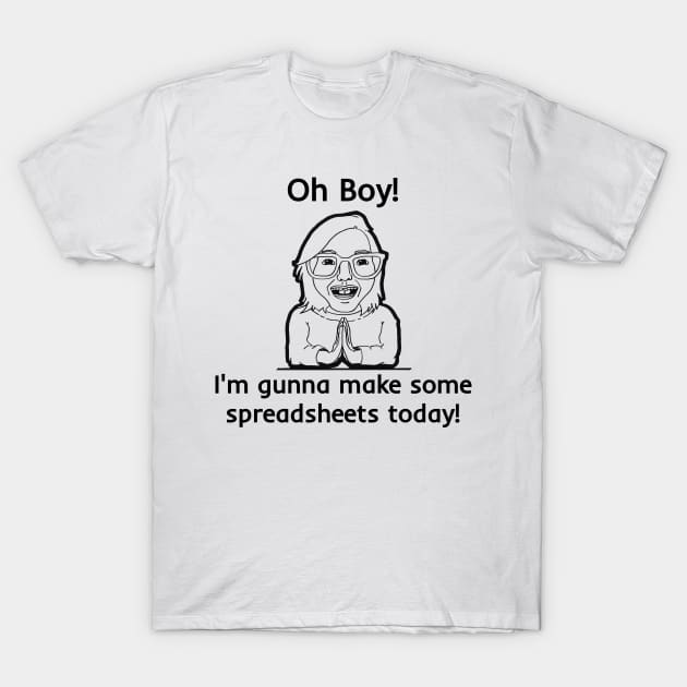 Make Some Spreadsheets T-Shirt by Fun Tyme Designs